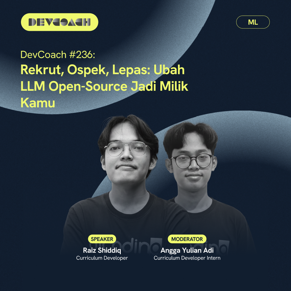 DevCoach 236: Rekrut, Ospek, Lepas: Ubah LLM Open-Source Jadi Milik Kamu