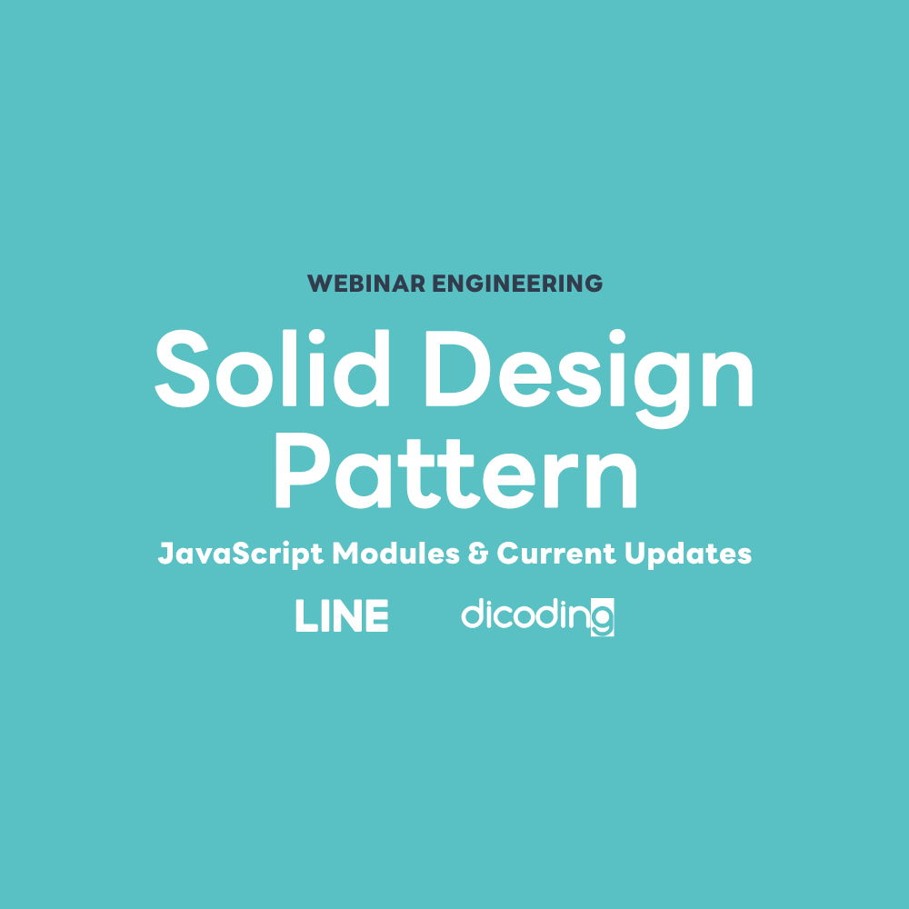 LINE Indonesia x Dicoding : Webinar Engineering Solid Design Pattern & JavaScript Modules and Current Updates